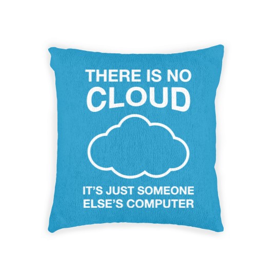 Discover There Is No Cloud, It's Just Someone Else's Computer - Cloud - Woven Pillows