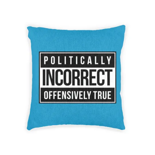 Discover Politically Incorrect Woven Pillows