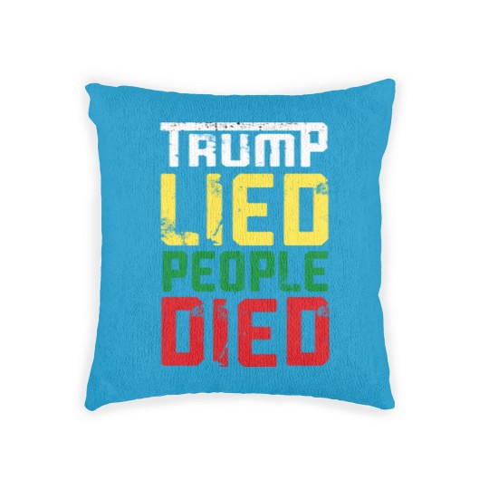 Discover Trump lied people died - Trump Lied People Died - Woven Pillows