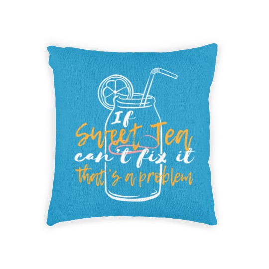 Discover "If Sweet Tea Can't Fix It, That's a Problem" Woven Pillows Woven Pillows