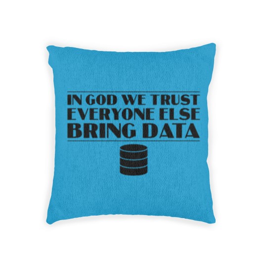Discover In God We Trust Everyone else Bring Data Woven Pillows