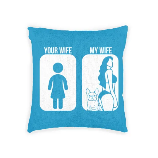 Discover Your Wife My Wife French Bulldog Sexy Woven Pillows