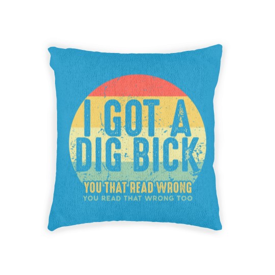 Discover Dig Bick Woven Pillows I Got A Dig Bick Vintage Adult Humor Funny Confusion Gift