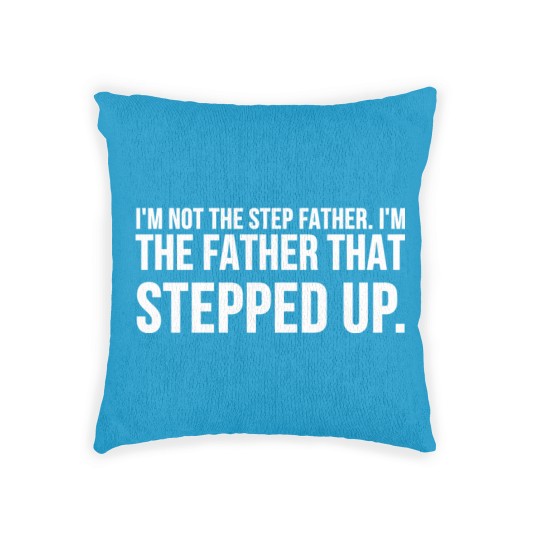 Discover Not The Step Father I'm The Father That Stepped Up Pullover Woven Pillows