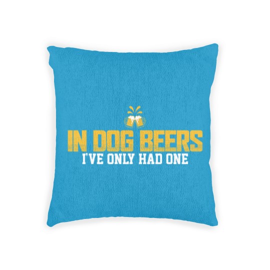 Discover In Dog Beers I've Only Had One Woven Pillows