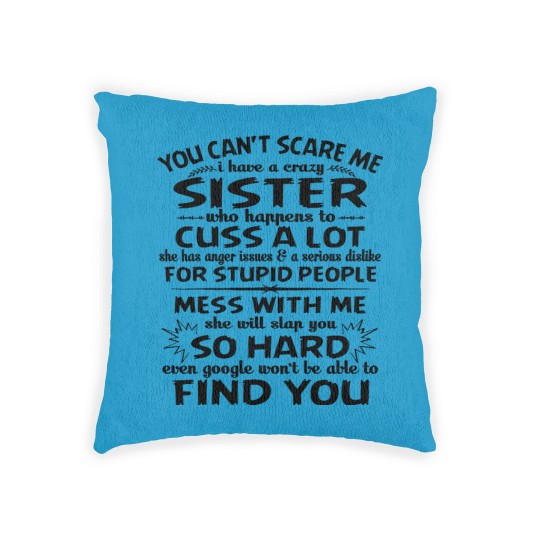 Discover You Can’t Scare Me I Have A Crazy Sister Who Happens To Cuss A Lot Mess With Me She Will Slap You So Hard - Gifts For Brothers From Sisters - Woven Pillows