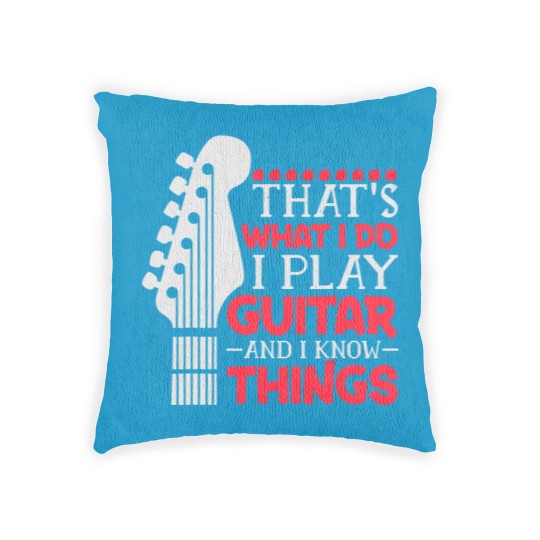 Discover That's What I Do I Play Guitar And I Know Things Guitar Woven Pillows