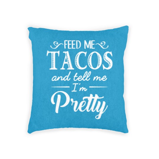 Discover Feed Me Tacos & Tell Me I’m Pretty Woven Pillows