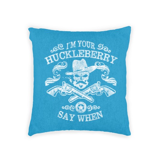 Discover I'm Your Huckleberry Say When - Tombstone - Woven Pillows