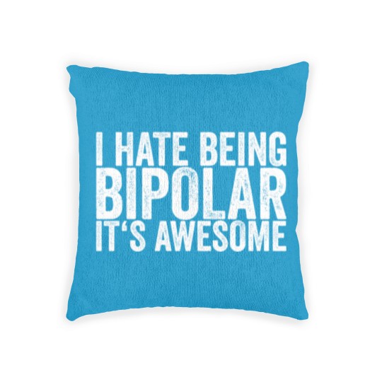 Discover I Hate Being Bipolar It's Awesome Woven Pillows