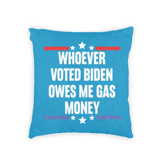 Discover Whoever Voted Biden Owes Me Gas Money - gas prices joe biden - Biden Owes Me Gas Money - Woven Pillows