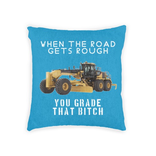 Discover rough road grade that shit - Heavy Equipment Operator - Woven Pillows