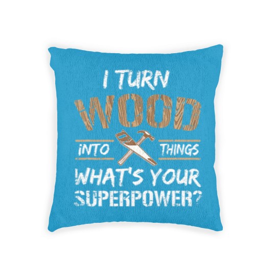 Discover I Turn Wood Into Things Carpenter Woodworking Woven Pillows