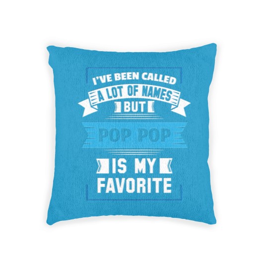 Discover I've Been Called A Lot Of Names But Pop Pop Is My Woven Pillows