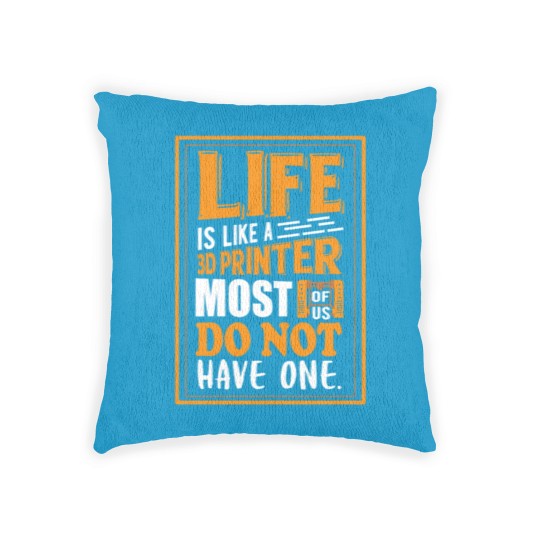 Discover 3D Printing - Life is like a 3D printer Woven Pillows