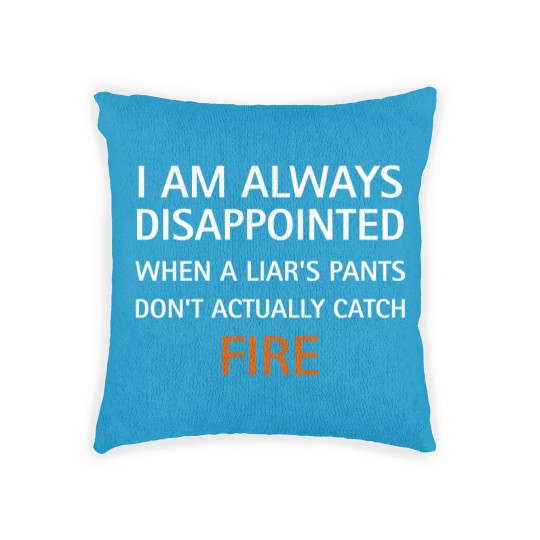 Discover I am always disappointed when a liar's pants don't actually catch fire, funny saying - Liar - Woven Pillows