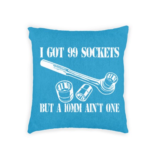 Discover I Got 99 Sockets But A 10mm Ain't One - Mechanic - Woven Pillows