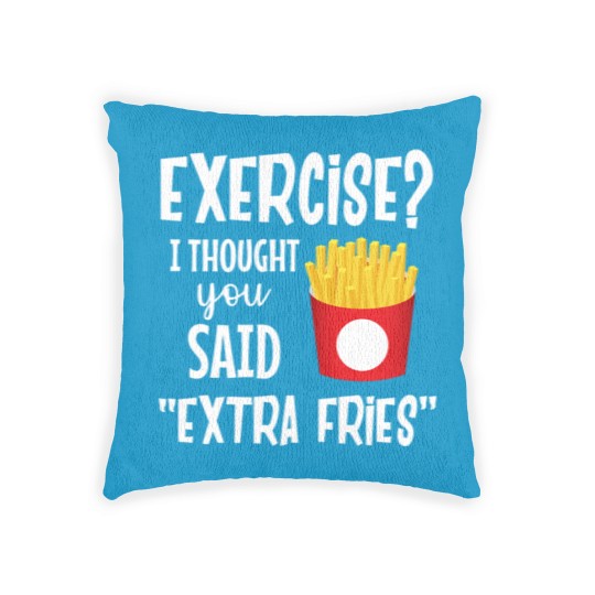 Discover Exercise I thought you said extra fries fitness Woven Pillows
