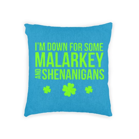 Discover I m Down For Some Malarkey And Shenanigans Woven Pillows