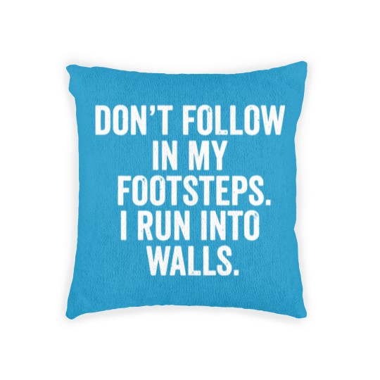 Discover don t follow in my footsteps i run into walls t sh Woven Pillows