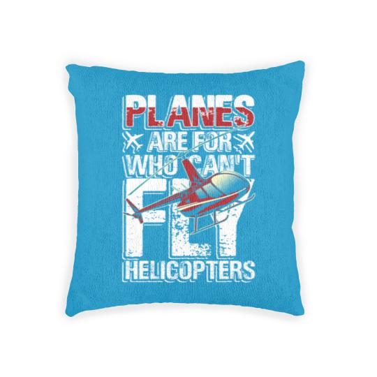Discover Planes are for who can't fly helicopters Woven Pillows