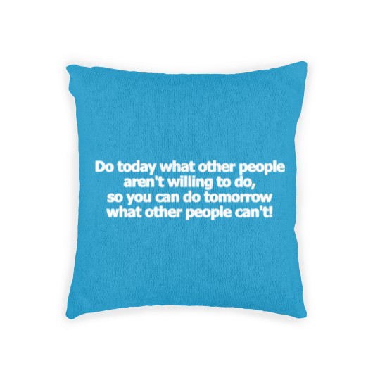 Discover Do today what other people aren't willing to do Woven Pillows