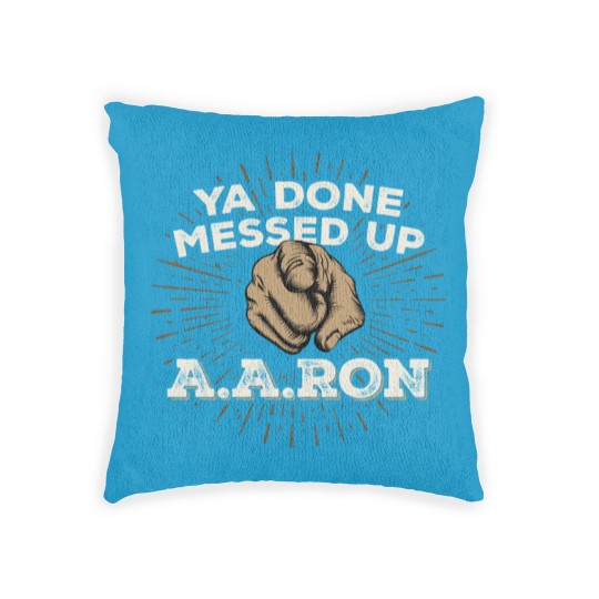 Discover You Done Messed Up Aaron - You Done Messed Up Aaron - Woven Pillows