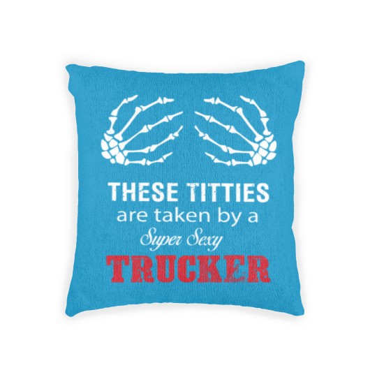 Discover These Titties Are Taken By A Super Sexy Trucker Woven Pillows