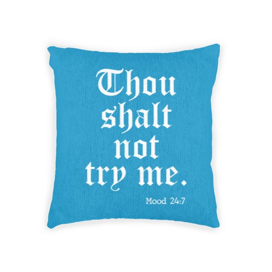 Discover Thou Shalt Not Try Me Mood 24 : 7 - Thou Shalt Not Try Me - Woven Pillows