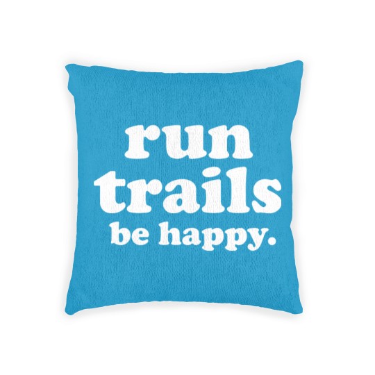 Discover Run Trails Be Happy Trail running - Trail Running - Woven Pillows