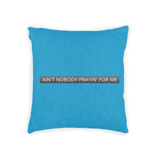 Discover Ain't nobody prayin' for me - Damn - Woven Pillows
