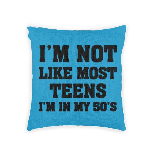 Discover i'm not like most teens i'm in my 50's Woven Pillows Woven Pillows