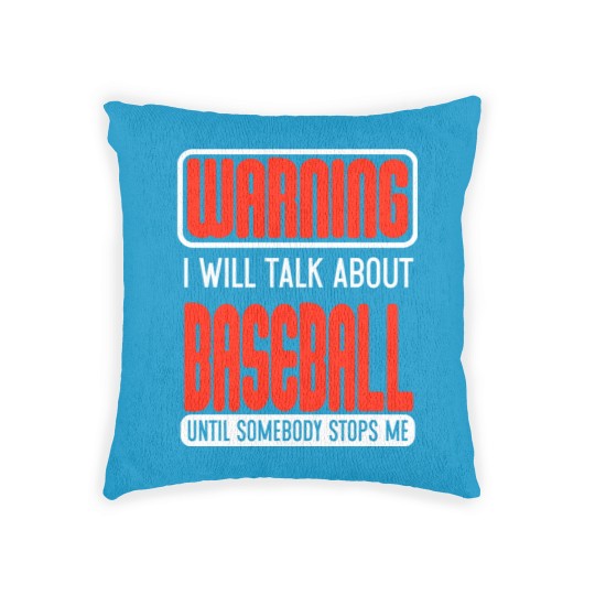 Discover Warning I Will Talk About Baseball Until Somebody Stops Me - Baseball - Woven Pillows