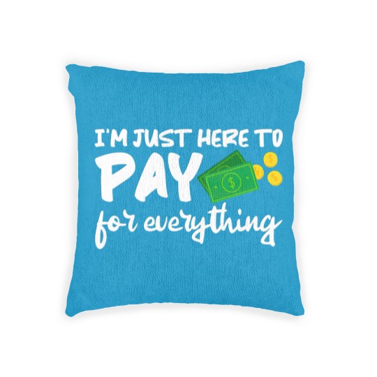 Discover I'm Just Here To Pay For Everything Woven Pillows
