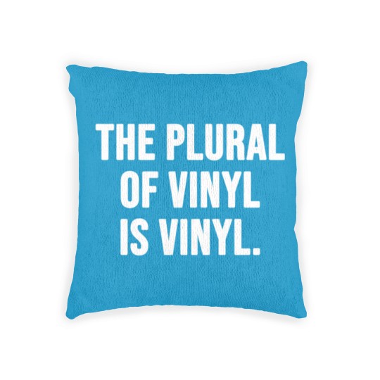 Discover The plural of vinyl is vinyl Woven Pillows