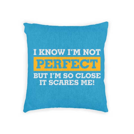 Discover I'm Not Perfect. But I'm So Close It Scares Me! Woven Pillows