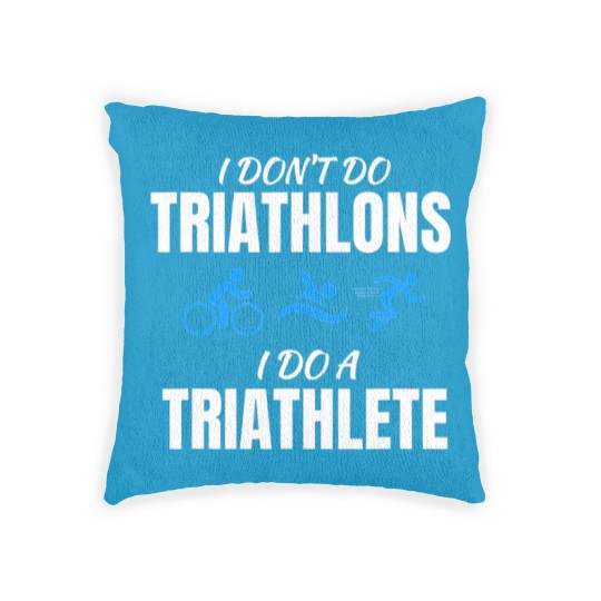 Discover I Dont Do Triathlons I Do A Triathlete Sport T Woven Pillows
