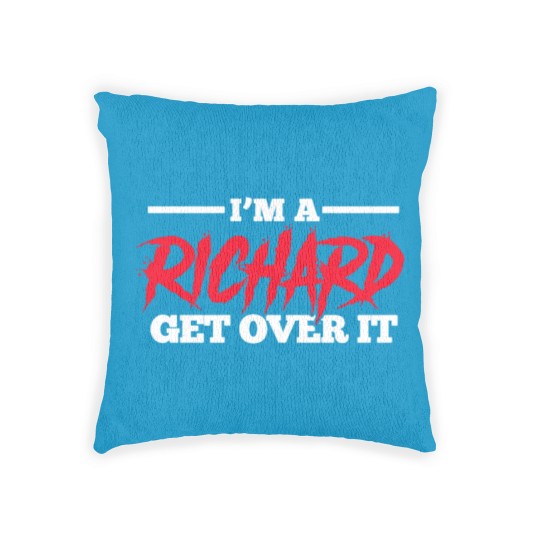 Discover I'm A Richard Get Over It, Name Woven Pillows