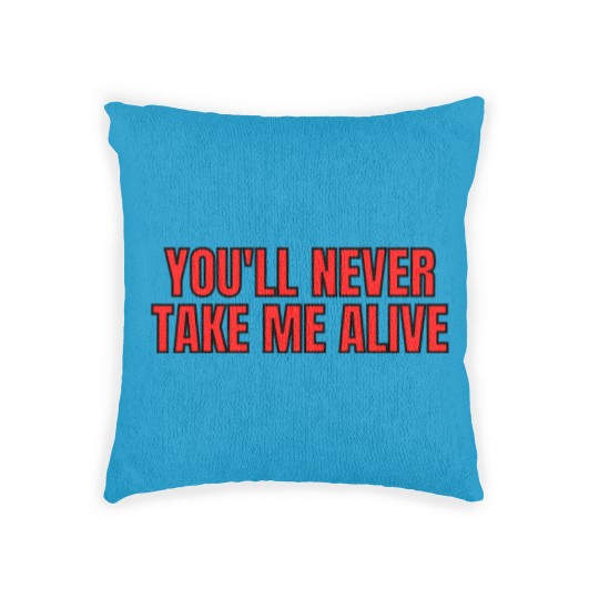 Discover YOU'LL NEVER TAKE ME ALIVE Woven Pillows