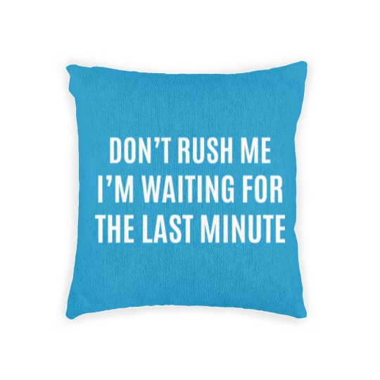 Discover I AM WAITING FOR LAST MINUTE Woven Pillows