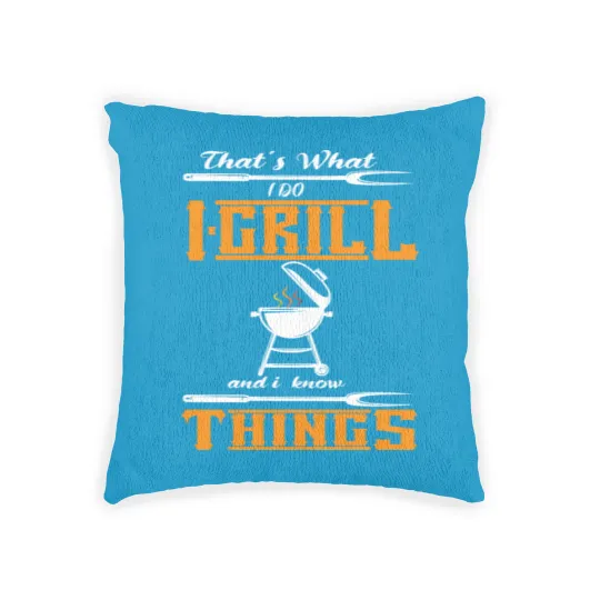 Discover Thats what i Do Grill and i know Things Woven Pillows