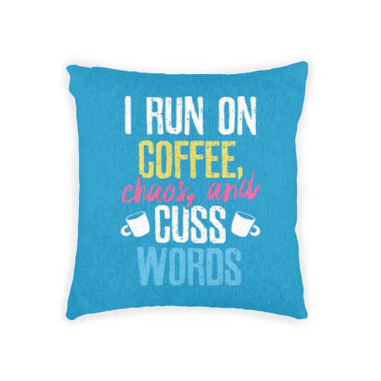 Discover I Run On Coffee Chaos And Cuss Words Coffeeholic Woven Pillows