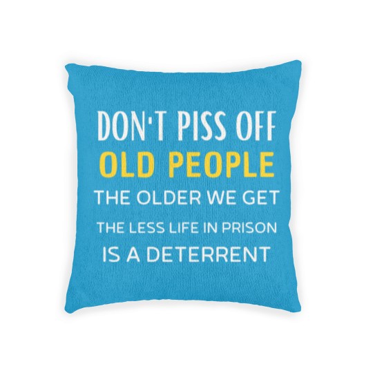 Discover Don t Piss Off Old People Woven Pillows
