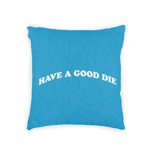 Discover HAVE A GOOD DIE - Death - Woven Pillows