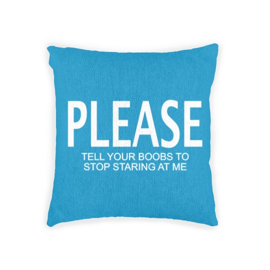 Discover Please tell your boobs to stop staring at me Woven Pillows