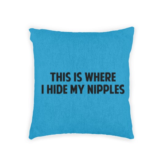 Discover This Is Where I Hide My Nipples Woven Pillows
