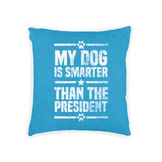 Discover My Dog Is Smarter Than The President Woven Pillows