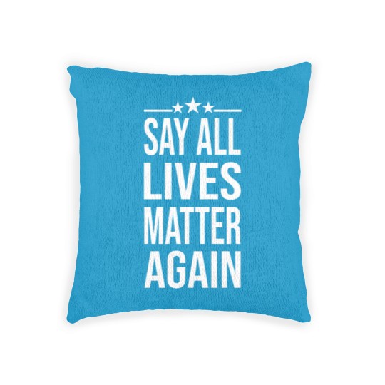 Discover Say All Lives Matter Again, Woven Pillows