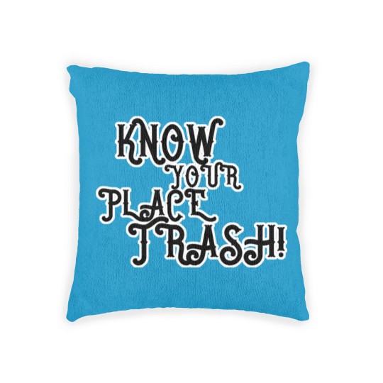 Discover Know Your Place Trash Text - Trash - Woven Pillows