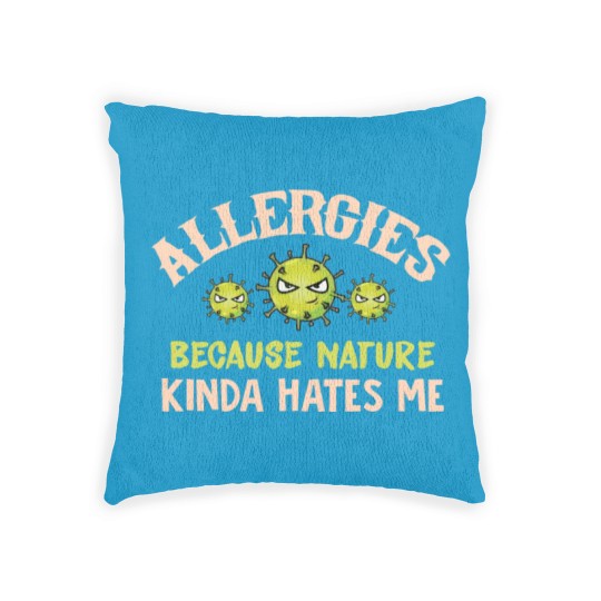 Discover Allergies Because Nature Kinda Hates Me Allergic Q Woven Pillows